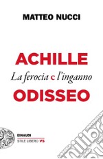 Achille e Odisseo. La ferocia e l'inganno