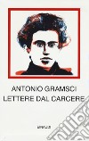 Lettere dal carcere libro di Gramsci Antonio Giasi F. (cur.)