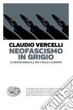 Neofascismo in grigio. La destra radicale tra l'Italia e l'Europa libro