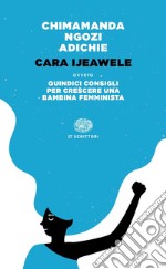 Cara Ijeawele ovvero Quindici consigli per crescere una bambina femminista libro