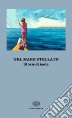 Nel mare stellato. Storie di isole libro