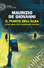 Il pianto dell'alba. Ultima ombra per il commissario Ricciardi libro