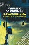 Il pianto dell'alba. Ultima ombra per il commissario Ricciardi libro