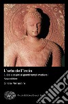 L'arte dell'India. Nuova ediz.. Vol. 1: Dalle origini ai grandi templi medievali libro