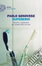 Supereroi. Servono i superpoteri per amarsi tutta una vita libro