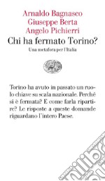 Chi ha fermato Torino? Una metafora per l'Italia libro