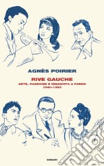 Rive Gauche. Arte, passione e rinascita a Parigi 1940-1950 libro