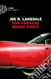 Una Cadillac rosso fuoco libro di Lansdale Joe R.