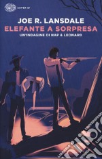 Elefante a sorpresa. Un'indagine di Hap e Leonard libro