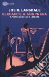 Elefante a sorpresa. Un'indagine di Hap e Leonard libro