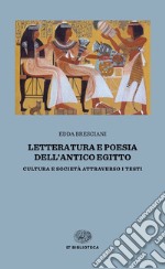 Letteratura e poesia dell'antico Egitto. Cultura e società attraverso i testi libro