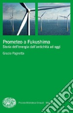 Prometeo a Fukushima. Storia dell'energia dall'antichità ad oggi libro