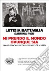 Mi prendo il mondo ovunque sia. Una vita da fotografa tra impegno civile e bellezza libro