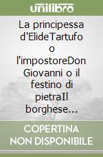 La principessa d'Elide­Tartufo o l'impostore­Don Giovanni o il festino di pietra­Il borghese gentiluomo­Il malato immaginario libro