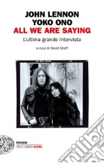 All we are saying. L'ultima grande intervista libro