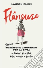 Flâneuse. Donne che camminano per la città a Parigi, New York, Tokyo, Venezia e Londra