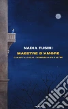 Maestre d'amore. Giulietta, Ofelia, Desdemona e le altre libro di Fusini Nadia