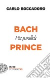 Bach e Prince. Vite parallele libro