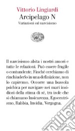 Arcipelago N. Variazioni sul narcisismo libro