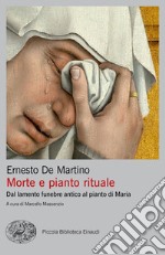 Morte e pianto rituale. Dal lamento funebre antico al pianto di Maria libro