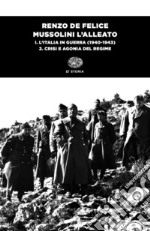 Mussolini l'alleato. Vol. 1/2: L' Italia in guerra (1940-1943). Crisi e agonia del regime libro