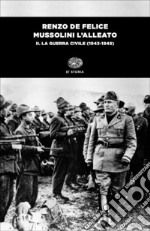 Mussolini l'alleato. Vol. 2: La guerra civile (1943-1945) libro