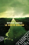 Le bestie giovani libro di Longo Davide