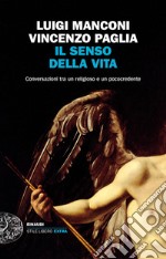 Il senso della vita. Conversazioni tra un religioso e un pococredente libro