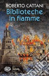 Biblioteche in fiamme libro di Cattani Roberto