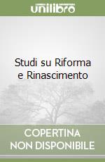 Studi su Riforma e Rinascimento libro