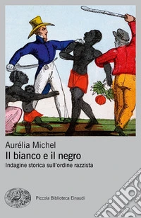 Il bianco e il negro. Indagine storica sull'ordine razzista