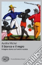 Il bianco e il negro. Indagine storica sull'ordine razzista