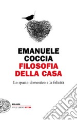 Filosofia della casa. Lo spazio domestico e la felicità libro