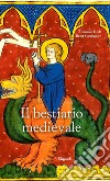 Il bestiario medievale. Ediz. a colori libro