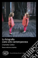 La fotografia come arte contemporanea. Ediz. a colori