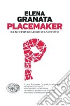 Placemaker. Gli inventori dei luoghi che abiteremo libro di Granata Elena