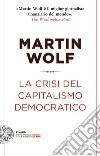 La crisi del capitalismo democratico libro di Wolf Martin