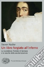 Un libro forgiato all'inferno. Lo scandaloso «Trattato» di Spinoza e la nascita della secolarizzazione libro