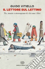 Il lettore sul lettino. Tic, manie e stravaganze di chi ama i libri libro