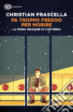 Fa troppo freddo per morire. La prima indagine di Contrera libro