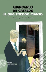 Il suo freddo pianto. Un caso per Manrico Spinori libro