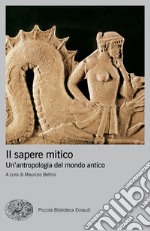 Il sapere mitico. Un'antropologia del mondo antico libro