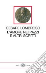 L'amore nei pazzi e altri scritti (1851-1909) libro