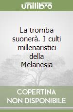 La tromba suonerà. I culti millenaristici della Melanesia libro
