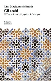 Gli arabi. 3000 anni di storia di popoli, tribù e imperi libro di Mackintosh-Smith Tim