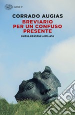 Breviario per un confuso presente. Nuova ediz. libro