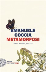 Metamorfosi. Siamo un'unica, sola vita libro