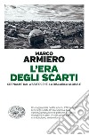 L'era degli scarti. Cronache dal Wasteocene, la discarica globale libro di Armiero Marco