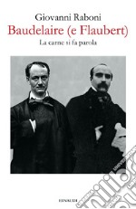 Baudelaire (e Flaubert). La carne si fa parola libro