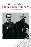 Baudelaire (e Flaubert). La carne si fa parola libro